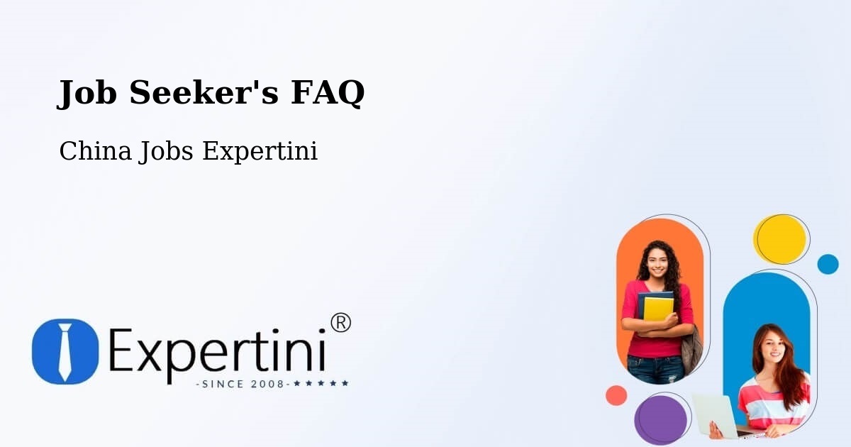 Job Seeker FAQ – Quanzhou - China Jobs Expertini