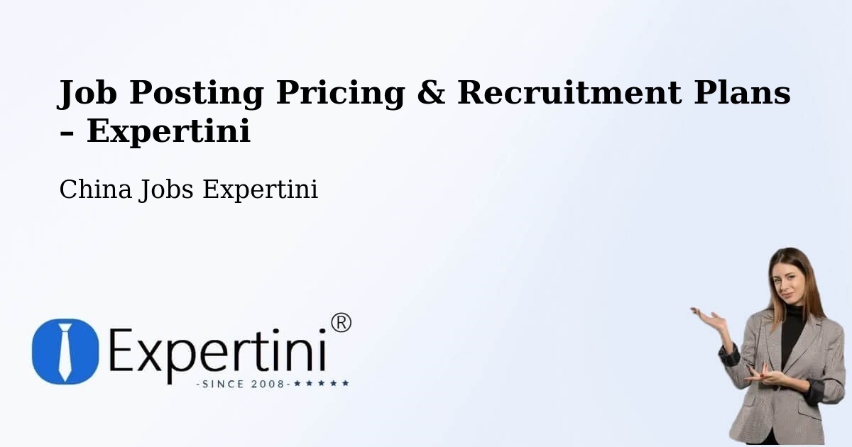 Job Posting Pricing & Recruitment Plans – Quanzhou - Quanzhou, China Jobs Expertini